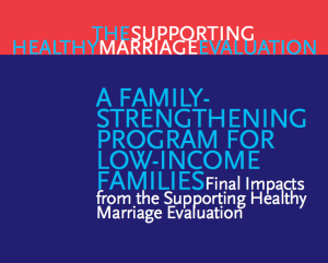 The Supporting Healthy Marriage Evaluation: A Family-Strengthening Program for Low-Income Families: Final Impacts from the Supporting Healthy Marriage Evaluation